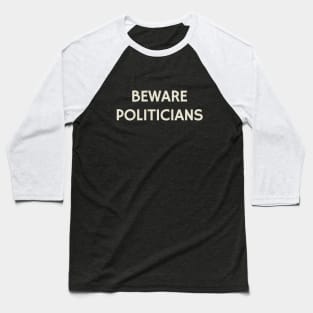 Beware Politicians Baseball T-Shirt